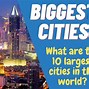 Image result for Largest Cities in the World by Population