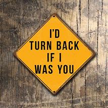 Image result for ID Turn Back If I Was You Sign