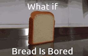 Image result for Funny Make Bread Memes