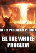 Image result for Are We the Problem Meme