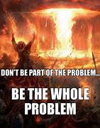 Image result for Me in Every Problem Meme