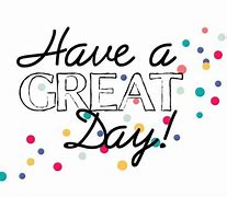 Image result for Make Today a Great Day Quote