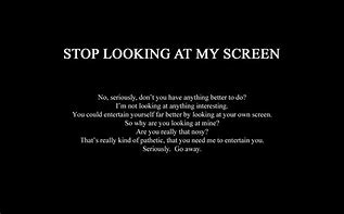 Image result for Look Away From My Screen Right Now