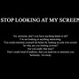 Image result for Cool Backgrounds That Say Stop Looking at My Screen