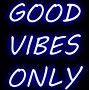 Image result for Good Vibes Only Saying