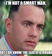 Image result for If Earth Is Round Meme