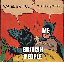 Image result for British Water Bottle Meme
