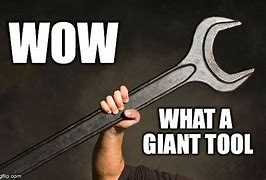 Image result for Giant Tool Meme