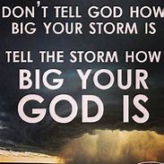 Image result for Don't Tell God How Big Your Storm Is
