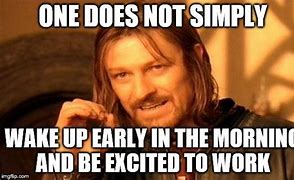 Image result for Wake Up Work Meme