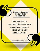 Image result for Best Quotes Ever About Life Lessons Funny