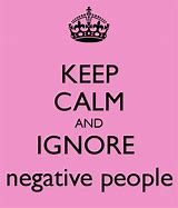 Image result for Ignore Negative People Quotes