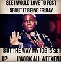 Image result for Working On Weekend Meme