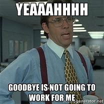 Image result for Meme About Leaving a Job