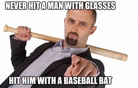 Image result for A Man Holding a Bat Meme