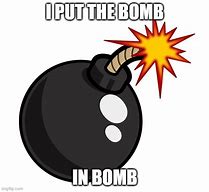 Image result for That's a Bomb Meme