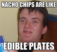 Image result for Nacho Chips Meme