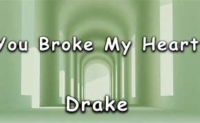 Image result for You Broke My Heart Drake