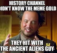 Image result for History Channel Aliens Guy Meme