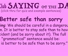 Image result for Be Safe Not Sorry