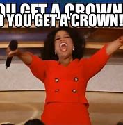 Image result for You Get a Crown Meme