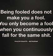Image result for Make a Fool of Me Quote