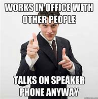 Image result for Speaker Phone at Work Memes