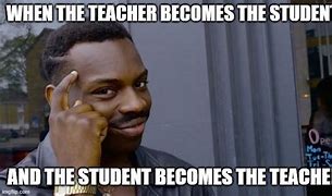 Image result for Student Becomes the Teacher Meme