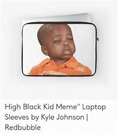 Image result for High Black Kiod Meme