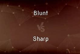 Image result for Sharp vs Blunt