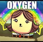 Image result for Oxygen Meme
