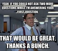 Image result for Office Space Work Meme Thank You