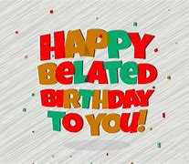 Image result for Belated Birthday Quotes for Men