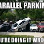 Image result for Parallel Parking Meme