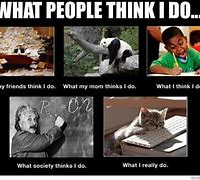 Image result for What People Think I Do Meme