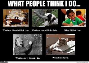 Image result for What People Think I Do Meme