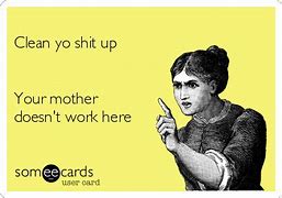 Image result for Your Mother Doesn't Work Here. Sign