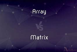 Image result for Array vs Matrix