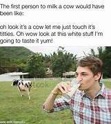 Image result for The First Person to Milk a Cow Meme