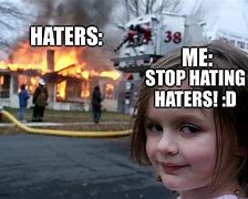 Image result for Haters Dying Meme