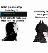 Image result for Something in the Way Batman Meme