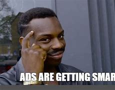 Image result for Ads Are Getting Smarter Meme