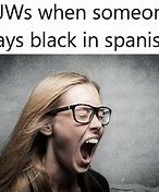 Image result for Black in Spanish Memes