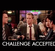 Image result for Challenge Not Accepted GIF