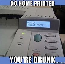 Image result for It PeopleSmart Home Printer Meme
