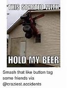 Image result for Here Hold My Beer Meme