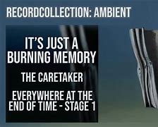 Image result for The Caretaker It's Just a Burning Memory