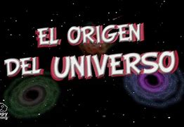 Image result for Como SE Creo El Universo