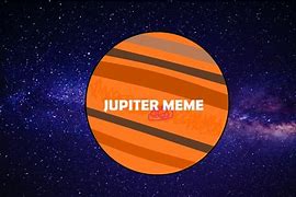 Image result for Funny Jupiter Memes