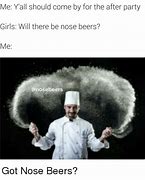 Image result for Nose Beer Meme